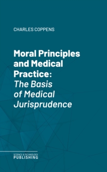 Moral Principles and Medical Practice : The Basis of Medical Jurisprudence