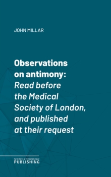 Observations on antimony : Read before the Medical Society of London, and published at their request