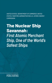 The Nuclear Ship Savannah : First Atomic Merchant Ship, One of the World's Safest Ships