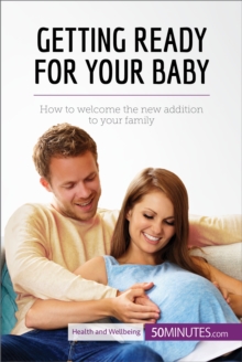 Getting Ready for Your Baby : How to welcome the new addition to your family
