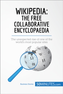 Wikipedia, The Free Collaborative Encyclopaedia : The unexpected rise of one of the world's most popular sites