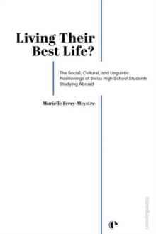 Living Their Best Life? : The Social, Cultural, and Linguistic Positionings of Swiss High School Students Studying Abroad