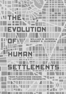The Evolution of Human Settlements : From Pleistocene Origins to Anthropocene Prospects