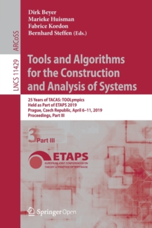 Tools and Algorithms for the Construction and Analysis of Systems : 25 Years of TACAS: TOOLympics, Held as Part of ETAPS 2019, Prague, Czech Republic, April 611, 2019, Proceedings, Part III