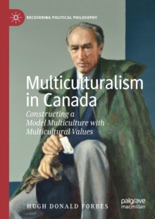Multiculturalism in Canada : Constructing a Model Multiculture with Multicultural Values