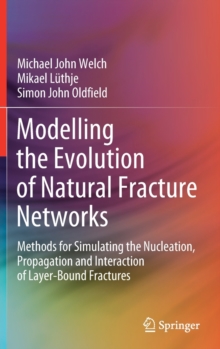 Modelling the Evolution of Natural Fracture Networks : Methods for Simulating the Nucleation, Propagation and Interaction of Layer-Bound Fractures