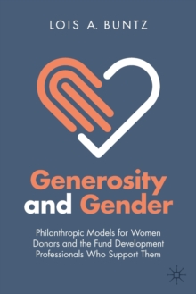 Generosity and Gender : Philanthropic Models for Women Donors and the Fund Development Professionals Who Support Them