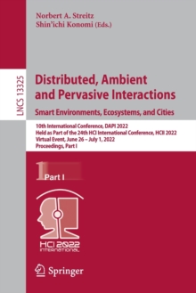 Distributed, Ambient and Pervasive Interactions. Smart Environments, Ecosystems, and Cities : 10th International Conference, DAPI 2022, Held as Part of the 24th HCI International Conference, HCII 2022