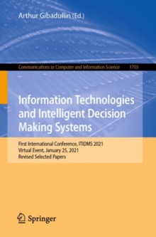 Information Technologies and Intelligent Decision Making Systems : First International Conference, ITIDMS 2021, Virtual Event, January 25, 2021, Revised Selected Papers
