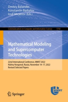 Mathematical Modeling and Supercomputer Technologies : 22nd International Conference, MMST 2022, Nizhny Novgorod, Russia, November 14-17, 2022, Revised Selected Papers