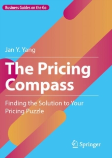 The Pricing Compass : Finding the Solution to Your Pricing Puzzle