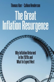 The Great Inflation Resurgence : Why Inflation Returned in the 2020s and What to Expect Next