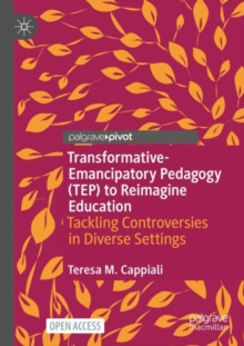 Transformative-Emancipatory Pedagogy (TEP) to Reimagine Education : Tackling Controversies in Diverse Settings