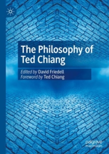 The Philosophy of Ted Chiang