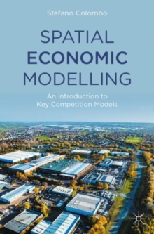Spatial Economic Modelling : An Introduction to Key Competition Models