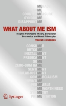 WHAT ABOUT ME ISM : Insights from Game Theory, Behavioral Economics and Moral Philosophy