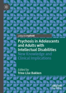 Psychosis in Adolescents and Adults with Intellectual Disabilities : New Knowledge and Clinical Implications