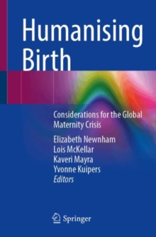 Humanising Birth : Considerations for the Global Maternity Crisis