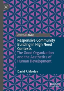 Responsive Community Building in High Need Contexts : The Good Organization and the Aesthetics of Human Development