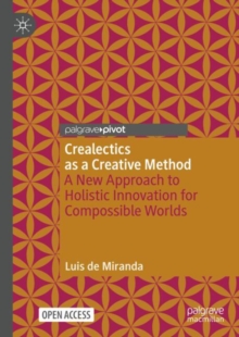 Crealectics as a Creative Method : A New Approach to Holistic Innovation for Compossible Worlds