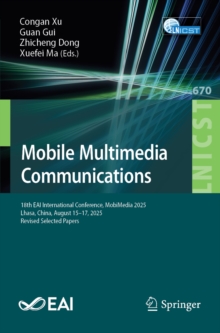 Mobile Multimedia Communications : 18th EAI International Conference, MobiMedia 2025, Lhasa, China, August 1517, 2025, Revised Selected Papers