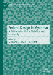 Federal Design in Myanmar : A Pathway for Unity, Stability, and Inclusivity