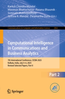 Computational Intelligence in Communications and Business Analytics : 7th International Conference, CICBA 2025, Kolkata, India, July 46, 2025, Revised Selected Papers, Part II