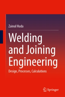 Welding and Joining Engineering : Design, Processes, Calculations