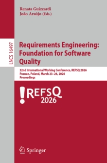 Requirements Engineering: Foundation for Software Quality : 32nd International Working Conference, REFSQ 2026, Poznan, Poland, March 2326, 2026, Proceedings