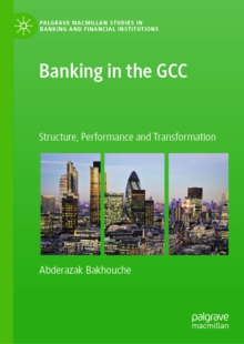 Banking in the GCC : Structure, Performance and Transformation