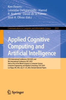 Applied Cognitive Computing and Artificial Intelligence : 27th International Conference, ICAI 2025, and 9th International Conference, ACC 2025, Held as Part of the World Congress in Computer Science,