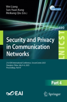 Security and Privacy in Communication Networks : 21st EAI International Conference, SecureComm 2025, Xiangtan, China, July 46, 2025, Proceedings, Part IV