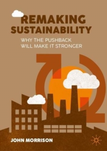 Remaking Sustainability : Why the pushback will make it stronger