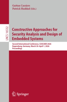 Constructive Approaches for Security Analysis and Design of Embedded Systems : Second International Conference, CASCADE 2026, Regensburg, Germany, March 30 April 1, 2026, Proceedings