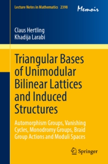 Triangular Bases of Unimodular Bilinear Lattices and Induced Structures : Automorphism Groups, Vanishing Cycles, Monodromy Groups, Braid Group Actions and Moduli Spaces