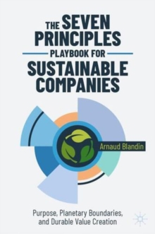 The Seven Principles Playbook for Sustainable Companies : Purpose, Planetary Boundaries, and Durable Value Creation