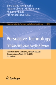 Persuasive Technology. PERSUASIVE 2026 Satellite Events : 21st International Conference, PERSUASIVE 2026, Hakodate, Japan, March 1013, 2026, Proceedings