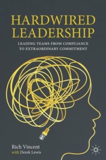 Hardwired Leadership : Leading Teams from Compliance to Extraordinary Commitment
