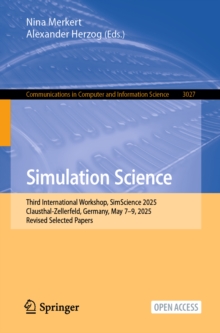 Simulation Science : Third International Workshop, SimScience 2025, Clausthal-Zellerfeld, Germany, May 79, 2025, Revised Selected Papers