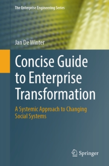 Concise Guide to Enterprise Transformation : A Systemic Approach to Changing Social Systems