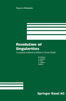Resolution of Singularities : A research textbook in tribute to Oscar Zariski Based on the courses given at the Working Week in Obergurgl, Austria, September 7-14, 1997