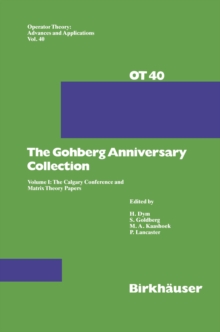 Gohberg Anniversary Collection : Volume I: The Calgary Conference and Matrix Theory Papers