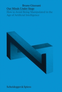 Our Minds Under Siege : How to Avoid Being Manipulated in the Age of Artificial Intelligence