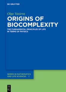 Origins of Biocomplexity : The Fundamental Principles of Life in Terms of Physics