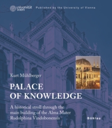 Palace of Knowledge : A historical stroll through the main building of the Alma Mater Rudolphina Vindobonensis. Published by the University of Vienna