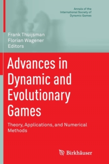 Advances in Dynamic and Evolutionary Games : Theory, Applications, and Numerical Methods