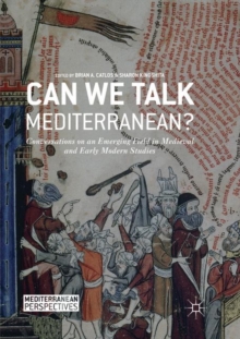Can We Talk Mediterranean? : Conversations on an Emerging Field in Medieval and Early Modern Studies