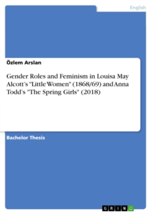 Gender Roles and Feminism in Louisa May Alcott's "Little Women" (1868/69) and Anna Todd's "The Spring Girls" (2018)