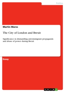 The City of London and Brexit : Significance in dismantling anti-immigrant propaganda and abuse of power during Brexit