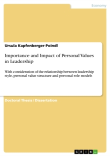 Importance and Impact of Personal Values in Leadership : With consideration of the relationship between leadership style, personal value structure and personal role models